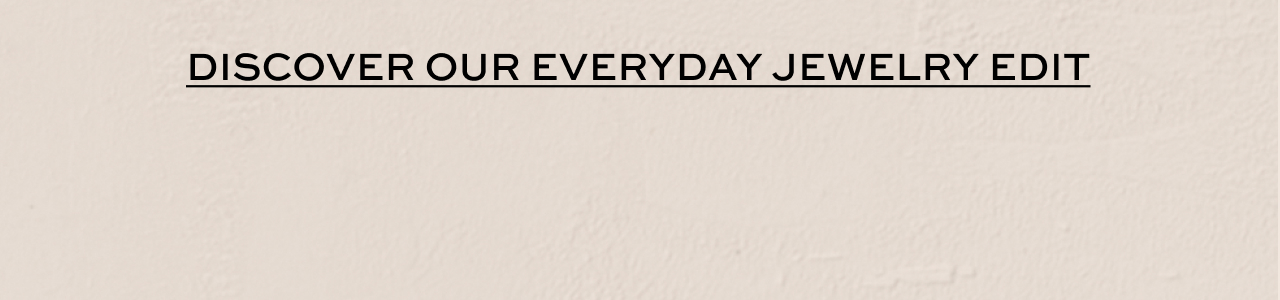 Discover Our Everyday Jewelry Edit